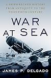 War at Sea: A Shipwrecked History from Antiquity to the Twentieth Century