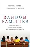 Random Families Genetic Strangers Sperm Donor Siblings And The Creation Of New Kin