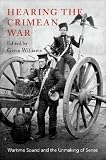 Hearing The Crimean War Wartime Sound And The Unmaking Of Sense