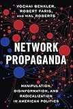 Network Propaganda Manipulation Disinformation And Radicalization In American Politics