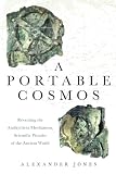 A Portable Cosmos Revealing The Antikythera Mechanism Scientific Wonder Of The Ancient World