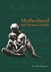 Motherhood and Mental Health (Oxford Medical Publications)