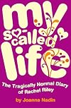 My So-called Life: the Tragically Normal Diary of Rachel Riley