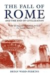 The Fall of Rome: And the End of Civilization