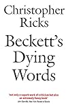 Becketts Dying Words The Clarendon Lectures 1990