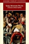 York Mystery Plays: A Selection in Modern Spelling (Oxford World's Classics)