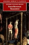 Four Revenge Tragedies: The Spanish Tragedy; The Revenger's Tragedy; The Revenge of Bussy D'Ambois; and The Atheist's Tr