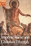 Imperial Rome and Christian Triumph: The Art of the Roman Empire AD 100-450