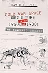 Cold War Space and Culture in the 1960s and 1980s: The Bunkered Decades