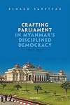 Crafting Parliament in Myanmar's Disciplined Democracy (2011-2021)