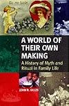 A world of their own making : a history of myth and ritual in family life