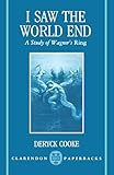 I Saw The World End A Study Of Wagners Ring