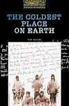 The Coldest Place on Earth [Oxford Bookworms]