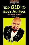Too Old to Rock and Roll [Oxford Bookworms]