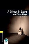 A Ghost in Love and Other Plays [Oxford Bookworms]