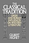 The Classical Tradition : Greek and Roman Influences on Western Literature