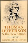Thomas Jefferson and the New Nation: A Biography
