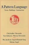 A Pattern Language: Towns, Buildings, Construction