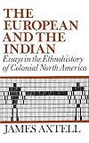 The European and the Indian: Essays in the Ethnohistory of Colonial North America
