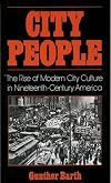 City People: The Rise of Modern City Culture in Nineteenth-Century America