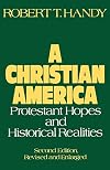 A Christian America: Protestant Hopes and Historical Realities