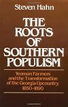The Roots of Southern Populism: Yeoman Farmers and the Transformation of the Georgia Upcountry, 1850-1890