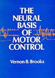 The Neural Basis Of Motor Control