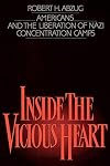 Inside the Vicious Heart: Americans and the Liberation of Nazi Concentration Camps