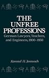 The Unfree Professions: German Lawyers, Teachers, and Engineers, 1900-1950