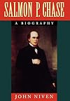 Salmon P. Chase: A Biography
