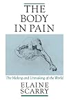 The Body in Pain: The Making and Unmaking of the World