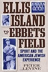 Ellis Island to Ebbets Field: Sport and the American Jewish Experience