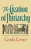 The Creation Of Patriarchy The Origins Of Womens Subordination Women And History Volume 1
