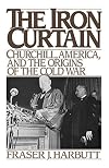 The Iron Curtain: Churchill, America, and the Origins of the Cold War