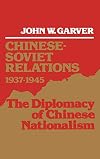 Chinese-Soviet Relations, 1937-1945: The Diplomacy of Chinese Nationalism