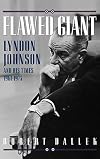 Flawed Giant: Lyndon Johnson and His Times, 1961-1973