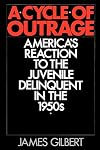 A Cycle of Outrage: America's Reaction to the Juvenile Delinquent in the 1950s