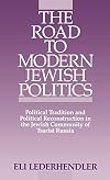 The Road to Modern Jewish Politics: Political Tradition and Political Reconstruction in the Jewish Community of Tsarist Russia