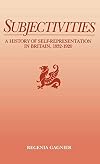 Subjectivities: A History of Self-Representation in Britain, 1832-1920