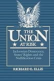 The Union at Risk: Jacksonian Democracy, States' Rights, and Nullification Crisis