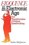 Eloquence in an Electronic Age: The Transformation of Political Speechmaking
