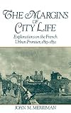 The Margins of City Life: Explorations on the French Urban Frontier, 1815-1851