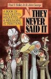 They Never Said It: A Book of Fake Quotes, Misquotes, and Misleading Attributions
