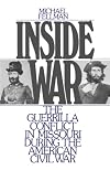 Inside War: The Guerrilla Conflict in Missouri During the American Civil War