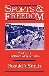 Sports and Freedom: The Rise of Big-Time College Athletics