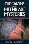 The Origins of the Mithraic Mysteries: Cosmology and Salvation in the Ancient World