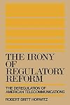 The Irony of Regulatory Reform: The Deregulation of American Telecommunications