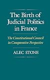 The Birth of Judicial Politics in France: The Constitutional Council in Comparative Perspective
