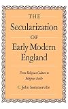 The Secularization of Early Modern England: From Religious Culture to Religious Faith