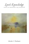 Love's Knowledge: Essays on Philosophy and Literature